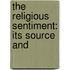 The Religious Sentiment: Its Source And