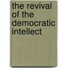 The Revival Of The Democratic Intellect by Andrew Lockhart Walker