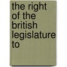 The Right Of The British Legislature To door See Notes Multiple Contributors