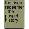 The Risen Redeemer : The Gospel History door F.W. 1796-1868 Krummacher