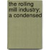 The Rolling Mill Industry; A Condensed