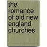 The Romance Of Old New England Churches door Mary Caroline Crawford
