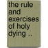 The Rule And Exercises Of Holy Dying ..