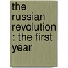 The Russian Revolution : The First Year door Jr. King Joseph