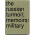 The Russian Turmoil; Memoirs: Military