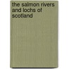 The Salmon Rivers And Lochs Of Scotland door W.L. B 1865 Calderwood