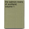 The Salmon Rivers Of Scotland, Volume 1 by Augustus Grimble