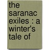 The Saranac Exiles : A Winter's Tale Of door John P. 1823-1892 Lundy