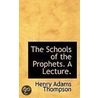 The Schools Of The Prophets. A Lecture. door Henry Adams Thompson