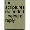 The Scriptures Defended : Being A Reply door Jacob M 1819 Hirschfelder