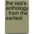 The Sea's Anthology : From The Earliest