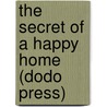 The Secret of a Happy Home (Dodo Press) door Marion Harland