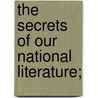 The Secrets Of Our National Literature; door William Prideaux Courtney