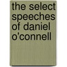 The Select Speeches Of Daniel O'Connell by John O'Connell