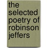 The Selected Poetry Of Robinson Jeffers door Tim Hunt