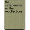 The Sexagenarian; Or, The Recollections by William Beloe