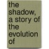 The Shadow, A Story Of The Evolution Of