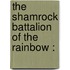 The Shamrock Battalion Of The Rainbow :