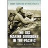 The Six Marine Divisions In The Pacific by George B. Clark