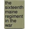 The Sixteenth Maine Regiment In The War door Abner Ralph Small