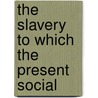 The Slavery To Which The Present Social door Morrison Isaac Swift