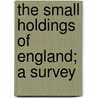 The Small Holdings Of England; A Survey door Onbekend