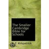 The Smaller Cambridge Bible For Schools door Alexander Fran Kirkpatrick