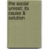 The Social Unrest; Its Cause & Solution