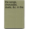 The Songs, Chorusses, Duets, &C. In The door Charles Dibdin