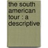 The South American Tour : A Descriptive