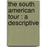 The South American Tour : A Descriptive door Annie S. 1850-1935 Peck