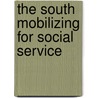 The South Mobilizing For Social Service by Unknown