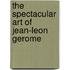 The Spectacular Art Of Jean-Leon Gerome