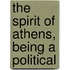 The Spirit Of Athens, Being A Political