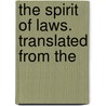 The Spirit Of Laws. Translated From The door Onbekend