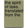 The Spirit Of Laws. Translated From The door Charles de Secondat