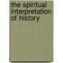 The Spiritual Interpretation Of History