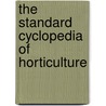 The Standard Cyclopedia Of Horticulture door Onbekend