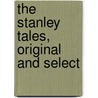 The Stanley Tales, Original And Select by Ambrose Marten