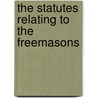 The Statutes Relating To The Freemasons door Robert Freke Gould