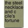The Steel Necklace And C Cile's Fortune by Fortunï¿½ Du Boisgobey