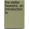 The Stellar Heavens. An Introduction To door J. Ellard 1845 Gore