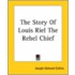 The Story Of Louis Riel The Rebel Chief