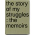 The Story Of My Struggles : The Memoirs