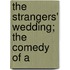 The Strangers' Wedding; The Comedy Of A