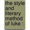 The Style And Literary Method Of Luke : by Unknown