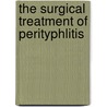 The Surgical Treatment Of Perityphlitis door Sir Frederick Treves