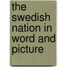 The Swedish Nation In Word And Picture door Onbekend