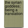 The Syrian Goddess; Being A Translation by John Garstang