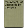 The System,  As Uncovered By The San Fr door Franklin Hichborn